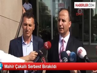 Mahir Çakallı Serbest Bırakıldı