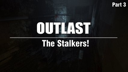 Outlast PC Let's Play :: Part 3 - The Stalkers!