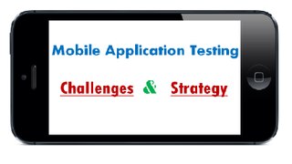 Mobile Applications Testing – Challenges, Approach & Strategy