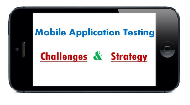 Mobile Applications Testing – Challenges, Approach & Strategy