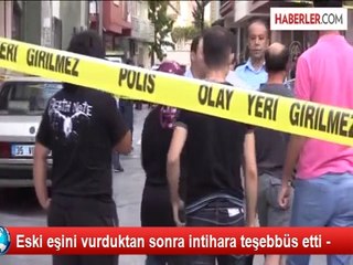 Eski eşini vurduktan sonra intihara teşebbüs etti