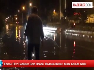 Edirne Ek 2 Caddeler Göle Döndü, Bodrum Katları Sular Altında Kaldı