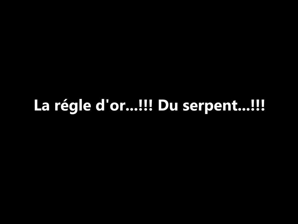 La règle d'or du serpent...!!!