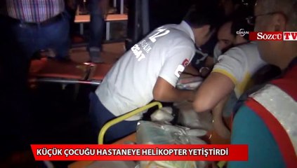 Küçük kızı hastaneye helikopter yetiştirdi