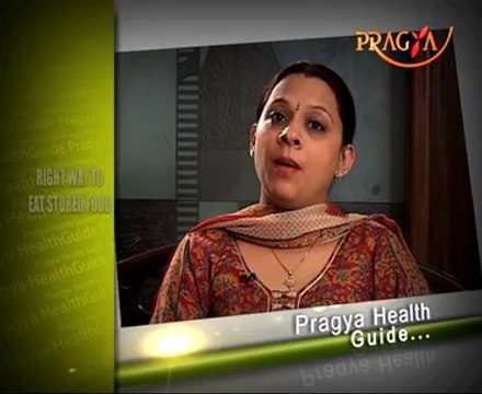 Right Way to Eat Stored Food-Mrs. Rashmi Bhatia(Dietitian)-Health Guide
