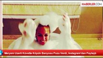Meryem Uzerli Küvette Köpük Banyosu Pozu Verdi, Instagram'dan Paylaştı