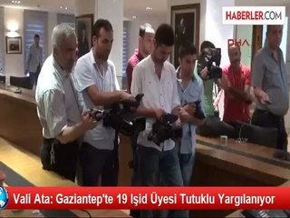 Vali Ata: Gaziantep'te 19 IŞİD Üyesi Tutuklu Yargılanıyor