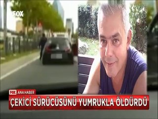 Arkadan arabasıyla vurduğu Çekicinin sürücüsünü bir yumrukta öldürdü