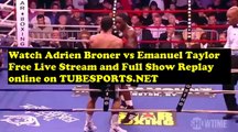 Watch Adrien Broner vs Emanuel Taylor   Live Stream and Replay Online   on Tubesports.Net