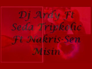 Dj Ardy Ft Seda Tripkolic Ft Nakris-Sen Misin