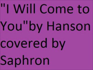 "I Will Come to You" by Hanson covered by Saphron