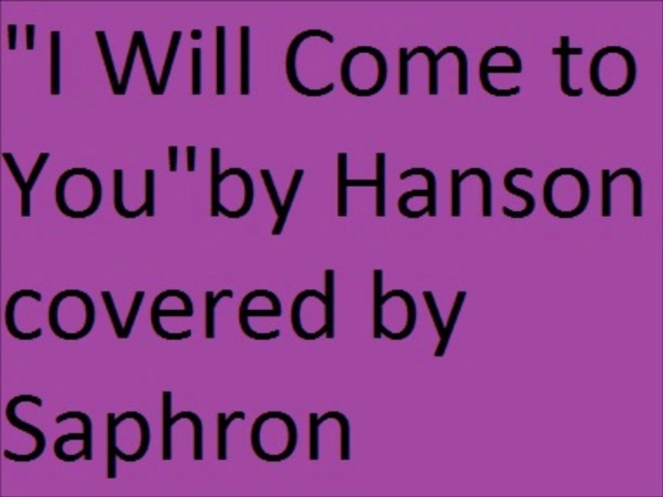 "I Will Come to You" by Hanson covered by Saphron