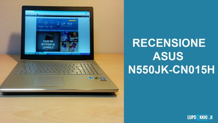 Asus N550JK CN015H Recensione da Lupokkio.it