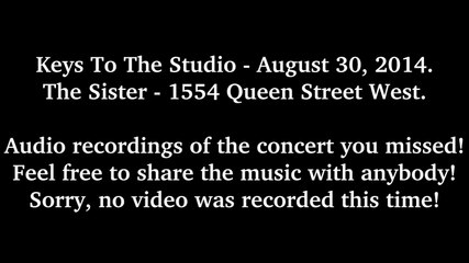 Keys To The Studio - August 30 2014, performance at The Sister - Audio Only