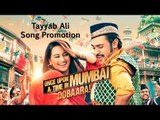 Tayyab Ali Song (Song Promotion) - Once Upon Ay Time In Mumbai Dobaara
