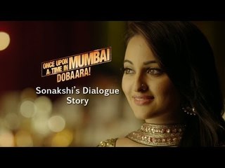 "Sonakshi's Dialogue story" from the film "Once Upon Ay Time In Mumbai Dobaara"