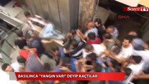 Basılınca 'Yangın var!' deyip kaçtılar