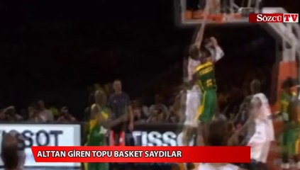 Alttan giren topu basket saydılar