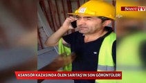 Asansör faciasında ölen Sarıtaş'ın son görüntüleri