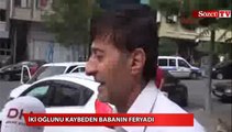 İki oğlunu kaybeden babanın feryadı!