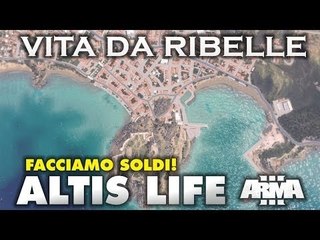Altis Life: Vita da Ribelle - Come fare soldi facili by Franzo