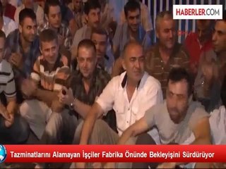 Tazminatlarını Alamayan İşçiler Fabrika Önünde Bekleyişini Sürdürüyor