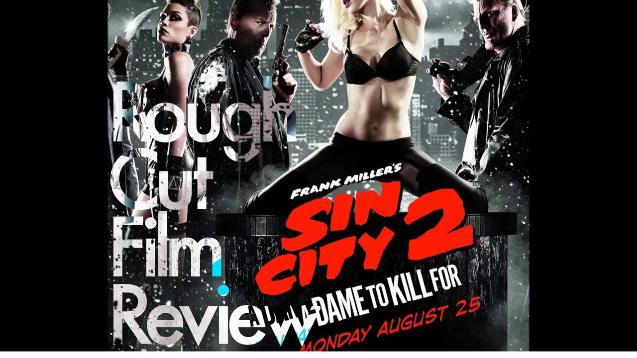 Rough Cut Film Review Sin City 2 - A Dame to Kill for
