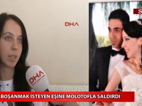 Boşanmak isteyen eşine molotofla saldırdı