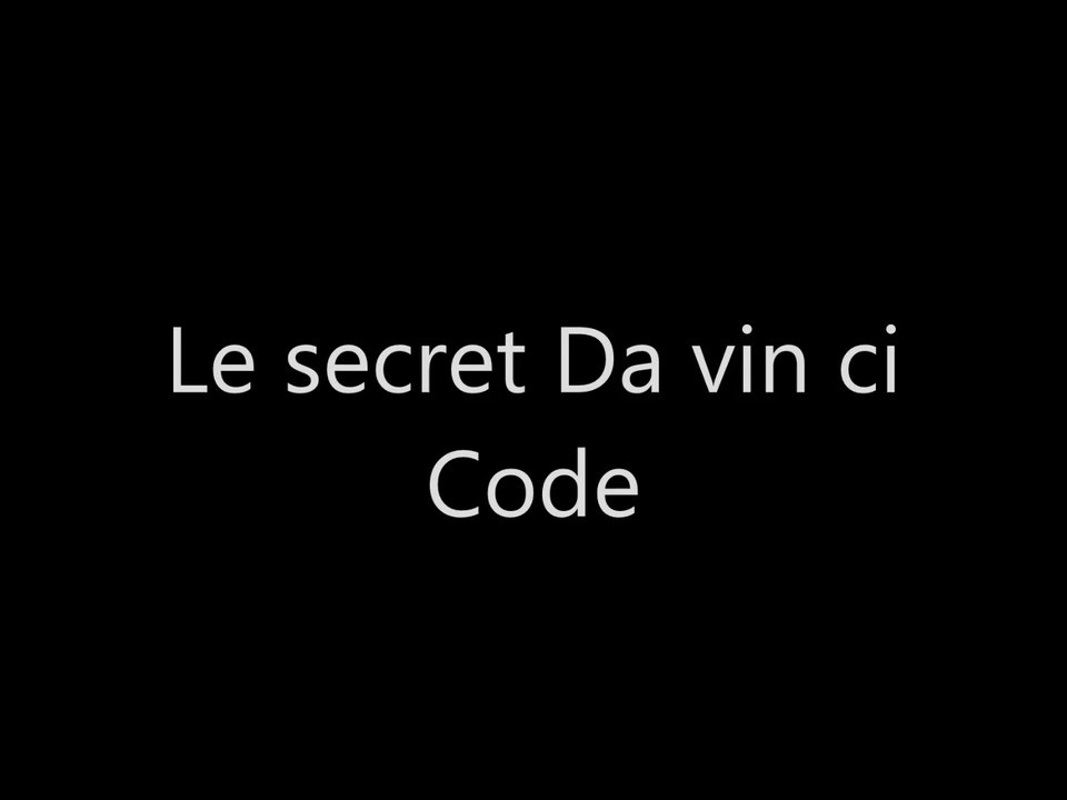 Le secret DA VIN CI CODE...!!!