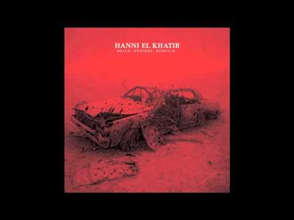 Hanni El Khatib - Build. Destroy. Rebuild.