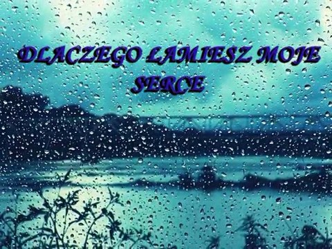 Dlaczego łamiesz moje serce