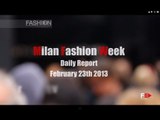 Milan Fashion Week - Daily Report February 23th 2013 by Fashion Channel