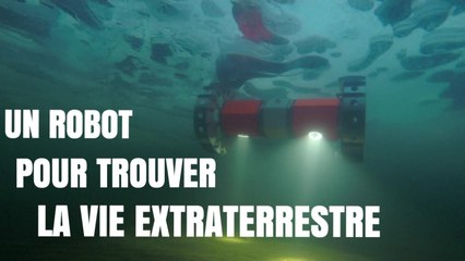 Un robot pour trouver la vie extraterrestre [National Geographic]