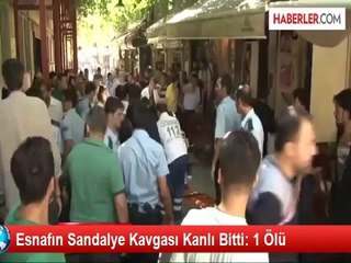 Esnafın Sandalye Kavgası Kanlı Bitti: 1 Ölü