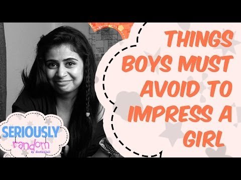 How To Impress A Girl. NOT || Seriously Random With Geetanjali
