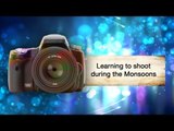 Learn To Shoot During The Monsoons || Shraddha Kadakia