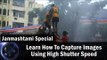 Janmashtami Special || Learn How To Capture Images Using High Shutter Speed || Shraddha Kadakia