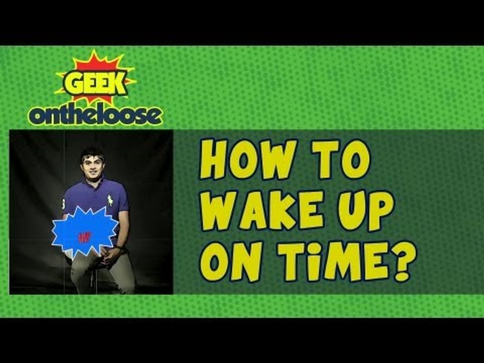 How to Wake up On Time? Episode 22 Geek On the Loose with Ankit Fadia