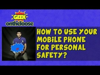 How to Use your Mobile Phone for Personal Safety?  - Episode 10 Geek On the Loose with Ankit Fadia