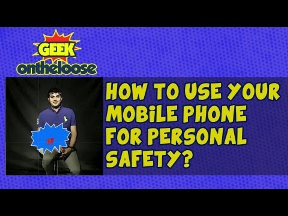 How to Use your Mobile Phone for Personal Safety?  - Episode 10 Geek On the Loose with Ankit Fadia