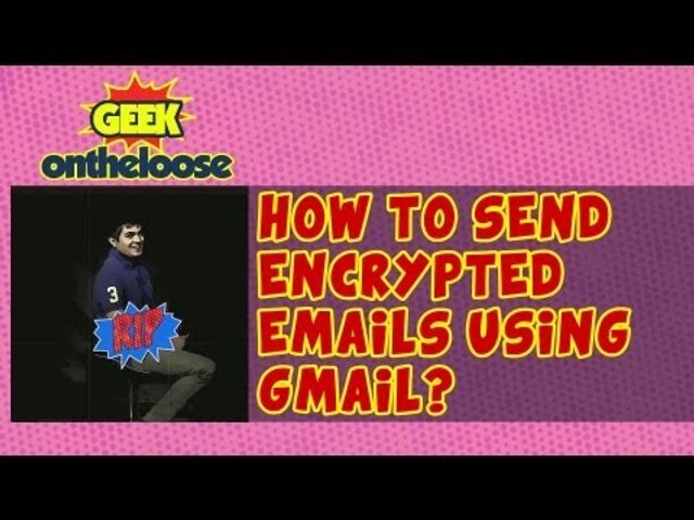 How to send encrypted emails using Gmail?- Episode 17 Geek On the Loose with Ankit Fadia