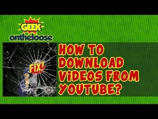 How to Download Videos From Youtube? - Episode 15 Geek On the Loose with Ankit Fadia