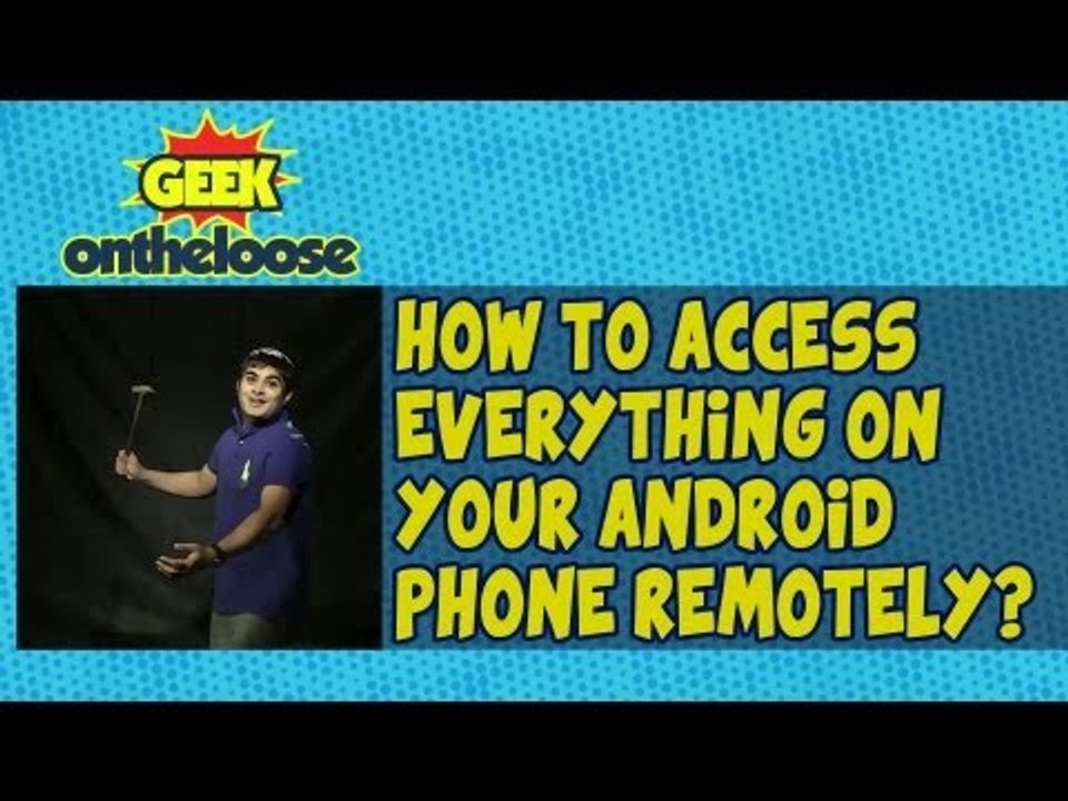How to remotely access everything on your Android?  - Episode 11 Geek On the Loose with Ankit Fadia