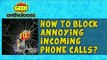 How to block Annoying Incoming Phone Calls? - Episode 5 Geek On the Loose with Ankit Fadia