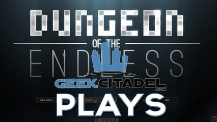 Geek Citadel Plays  - Dungeon of the Endless