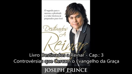 03. Destinados a Reinar - Cap. 3 - Controvérsias que Cercam o Evangelho da Graça