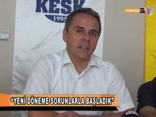 ''YENİ DÖNEME SORUNLARLA BAŞLADIK''