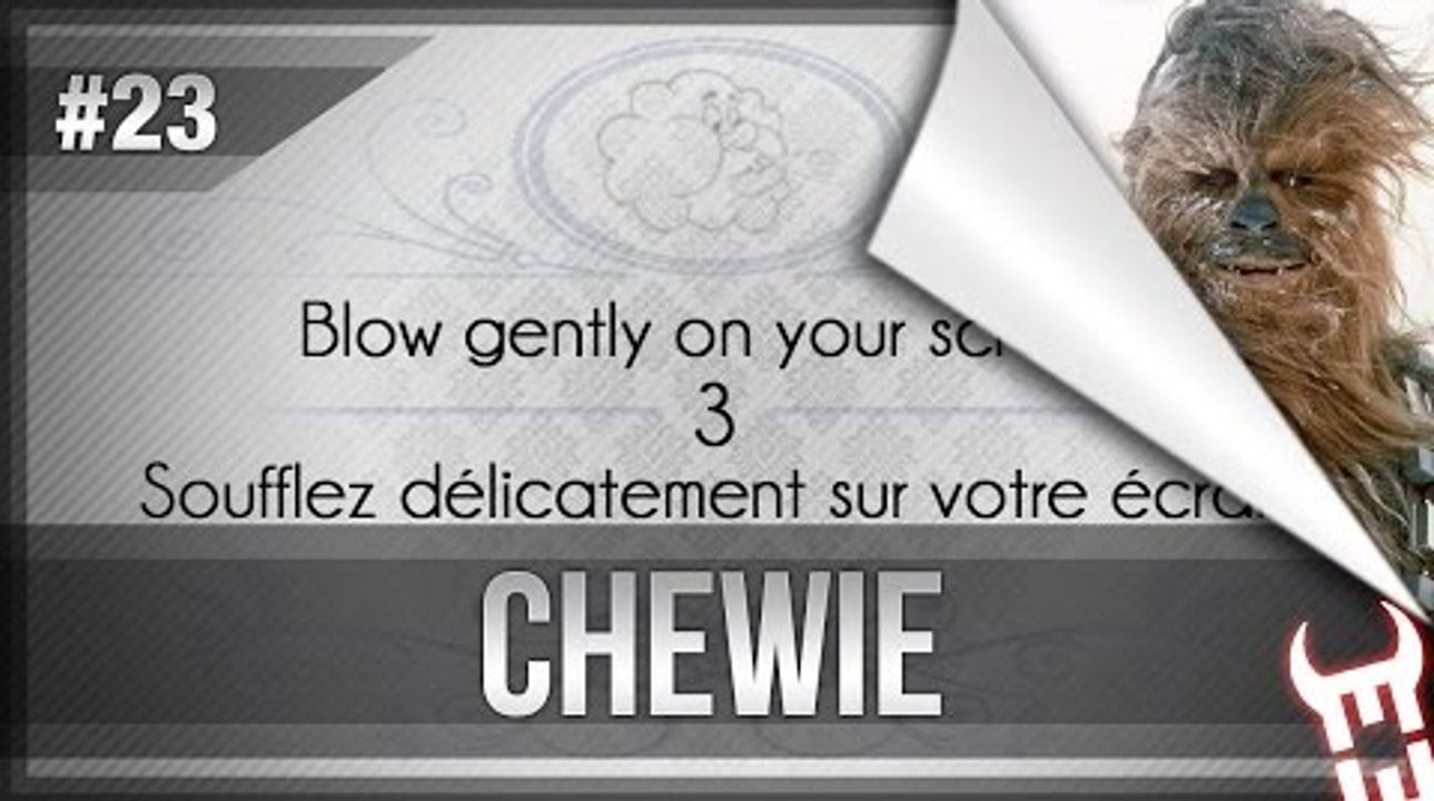 Blow gently on your screen #23 CHEWIE - Soufflez délicatement sur votre écran