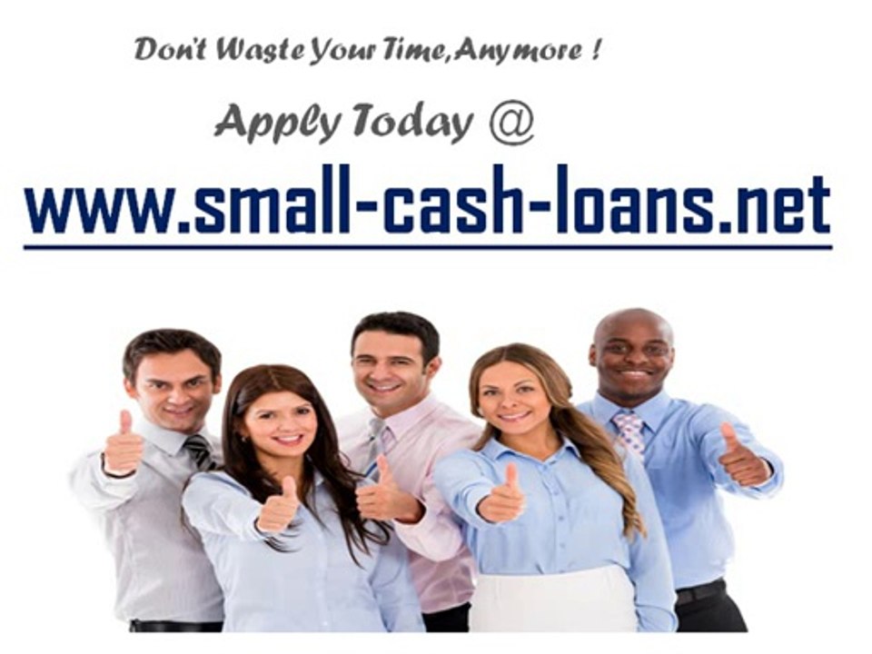 Small Cash Loans- Fix up Your Small Financial Wants
