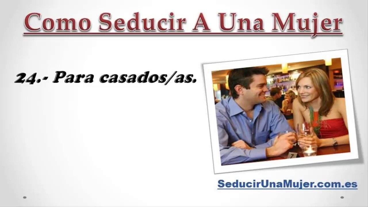 Como Seducir A Una Mujer Con Estos Trucos Exclusivos Para Ti - Parte 2